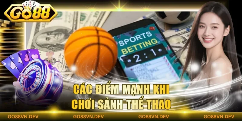 Các điểm mạnh khi chơi sảnh thể thao Các điểm mạnh khi chơi sảnh thể thao