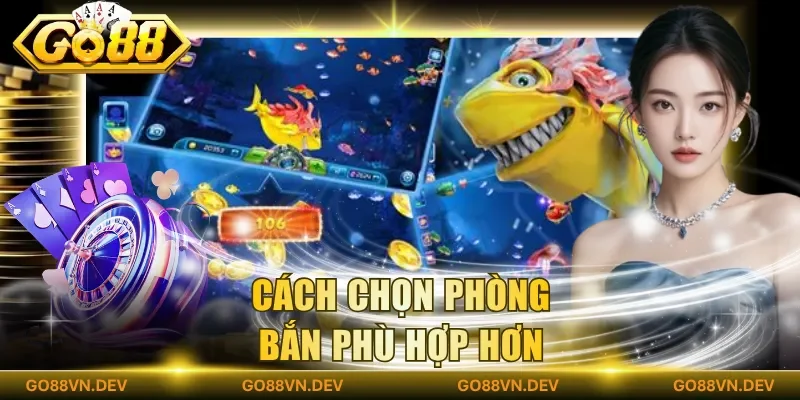 Cách chọn phòng bắn phù hợp hơn Cách chọn phòng bắn phù hợp hơn