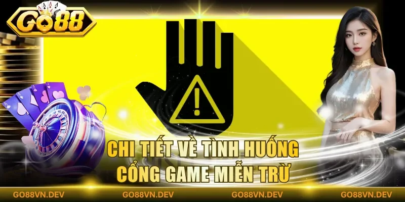 Chi tiết về tình huống cổng game miễn trừ Chi tiết về tình huống cổng game miễn trừ
