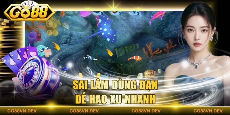 Sai lầm dùng đạn dễ hao xu nhanh Sai lầm dùng đạn dễ hao xu nhanh